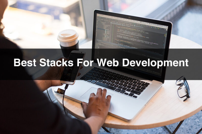 The Ultimate Guide to Best Web Development Stacks | Web Dev Stacks