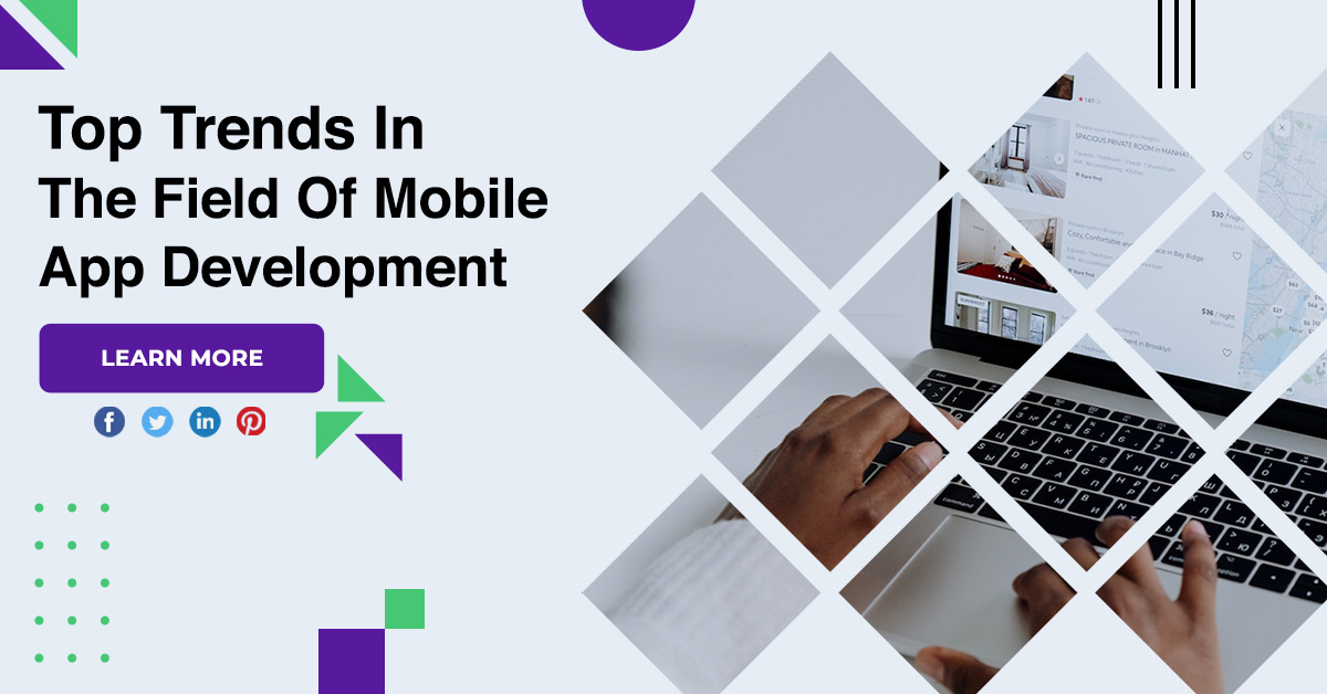 Top Trends In The Field Of Mobile App Development