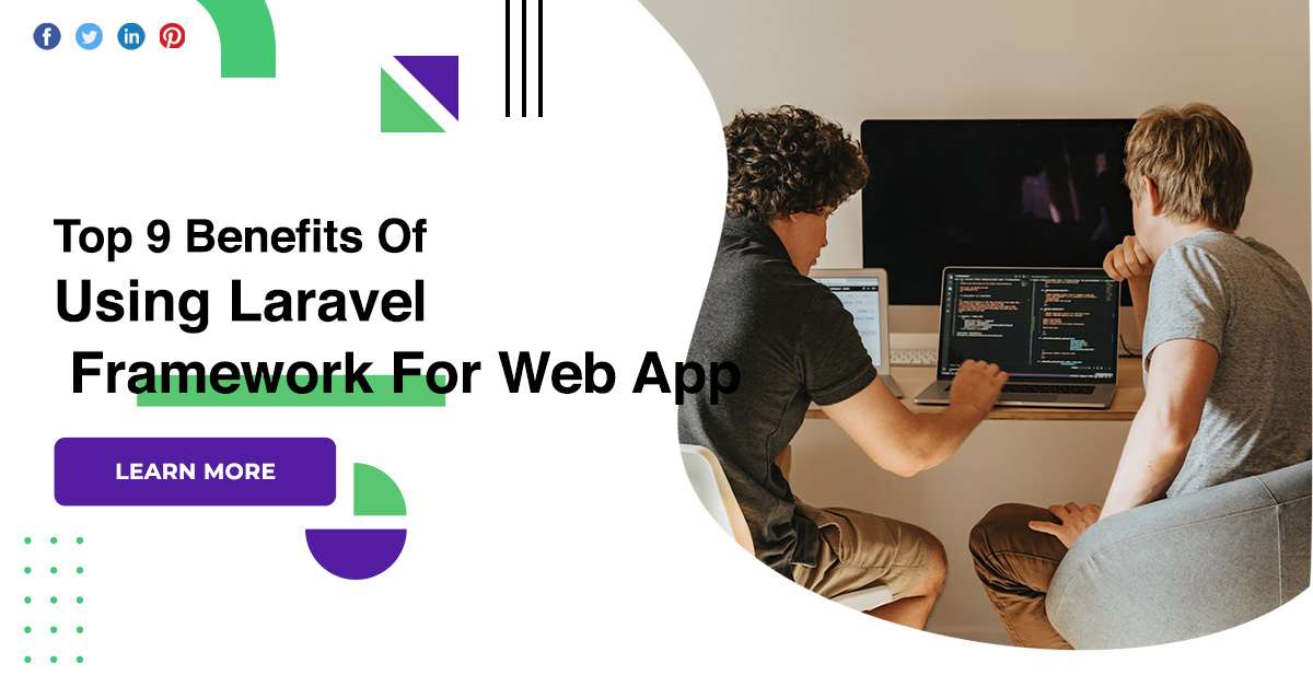 Top 9 Benefits Of Using Laravel Framework For Web App