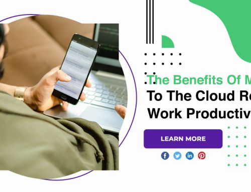 The Benefits Of Moving To The Cloud Remote Work Productivity